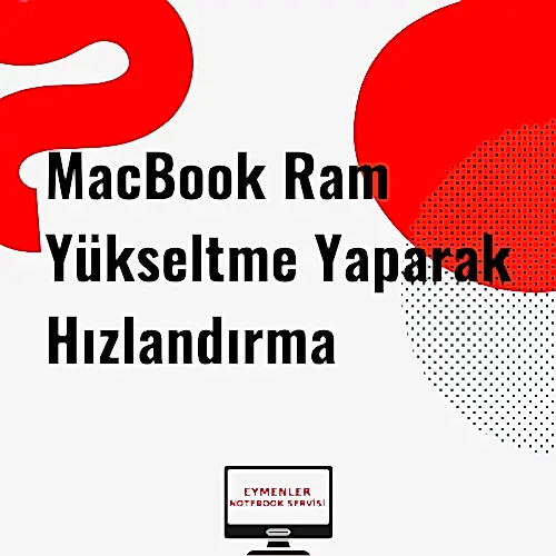 MacBook Ram Yükseltme Yaparak Hızlandırma